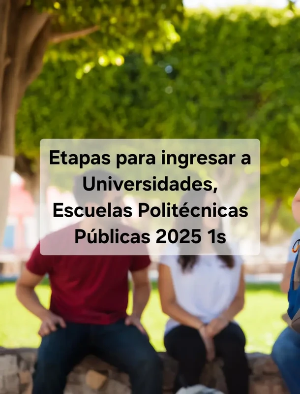 Imagen de Etapas del Proceso de Admisión en Universidades y Escuelas Politécnicas Públicas | 2025 1S