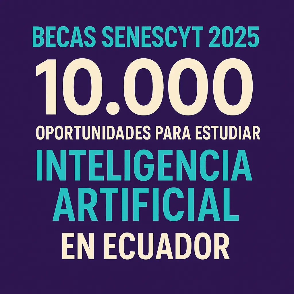 Imagen de Becas Senescyt 2025: 10.000 oportunidades para estudiar Inteligencia Artificial en Ecuador