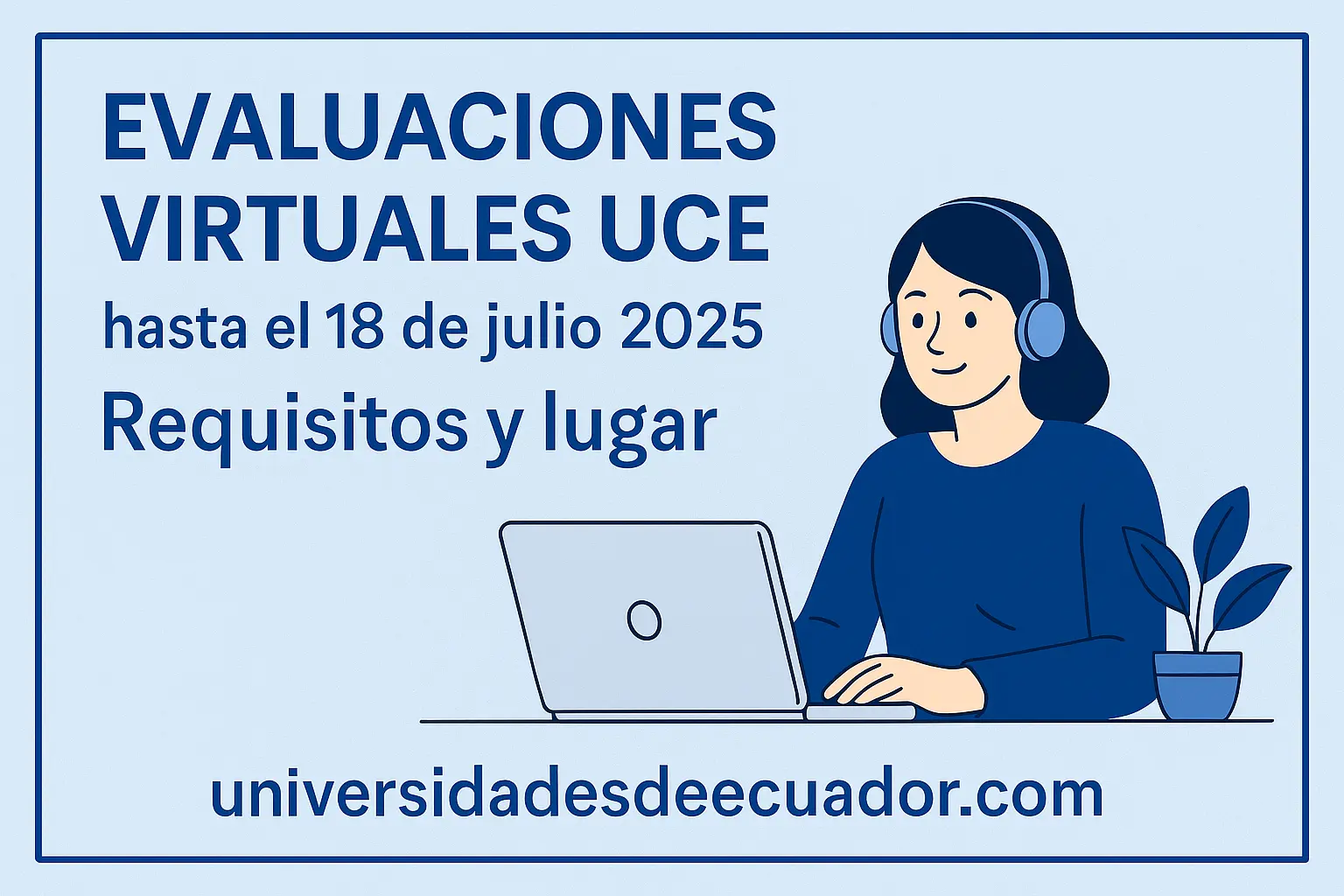 Imagen de Evaluaciones UCE 2025: Virtuales hasta el 18 de julio, requisitos y lugar de ingreso