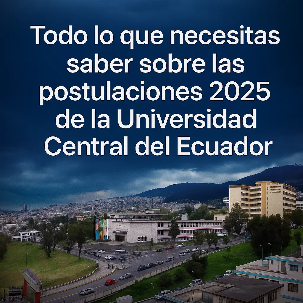 Todo lo que necesitas saber sobre las postulaciones 2025 de la Universidad Central del Ecuador
